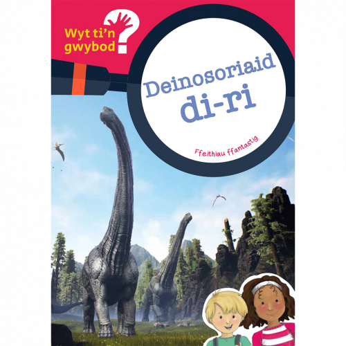 Wyt ti'n Gwybod? Deinosoriaid di-ri