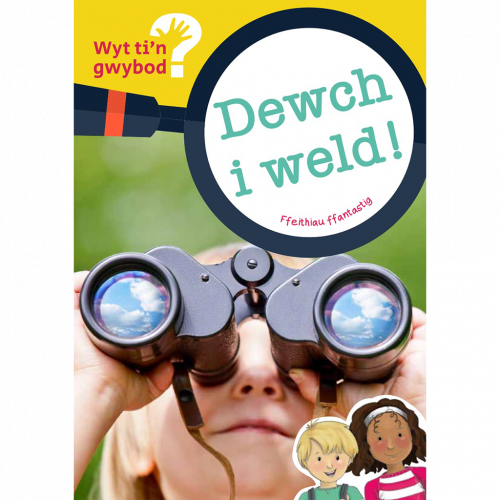 Wyt ti'n gwybod? Dewch i weld